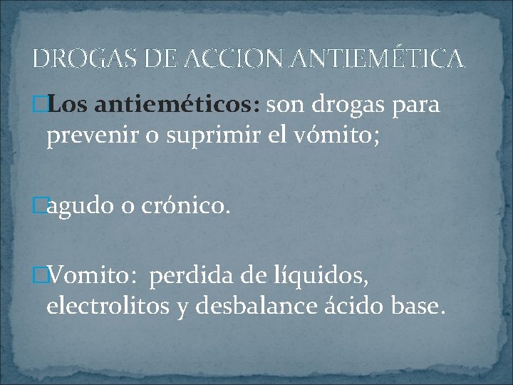 DROGAS DE ACCION ANTIEMÉTICA �Los antieméticos: son drogas para prevenir o suprimir el vómito;
