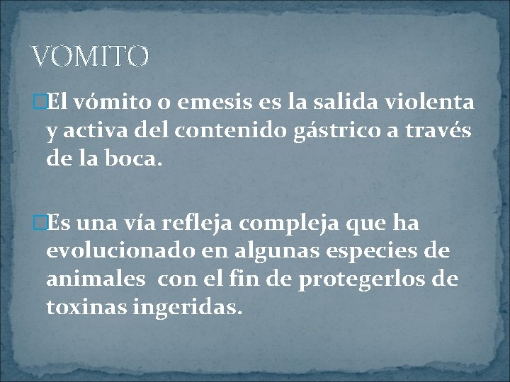 VOMITO �El vómito o emesis es la salida violenta y activa del contenido gástrico