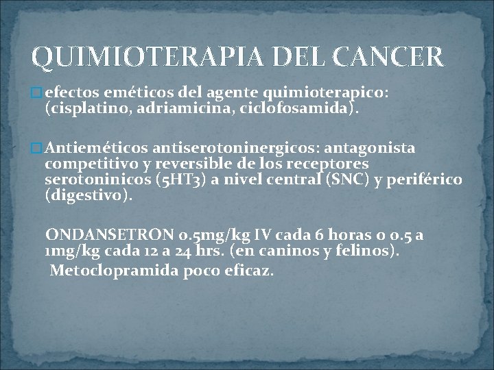 QUIMIOTERAPIA DEL CANCER � efectos eméticos del agente quimioterapico: (cisplatino, adriamicina, ciclofosamida). � Antieméticos