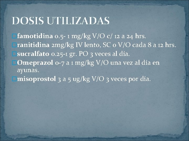 DOSIS UTILIZADAS �famotidina 0. 5 - 1 mg/kg V/O c/ 12 a 24 hrs.