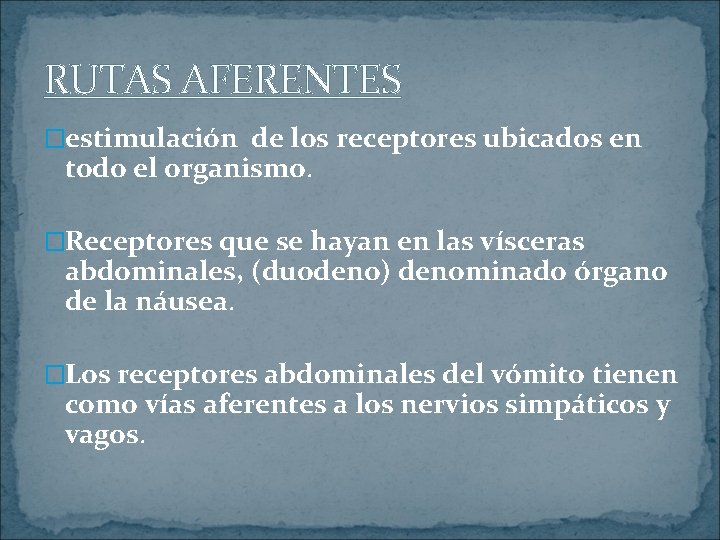 RUTAS AFERENTES �estimulación de los receptores ubicados en todo el organismo. �Receptores que se