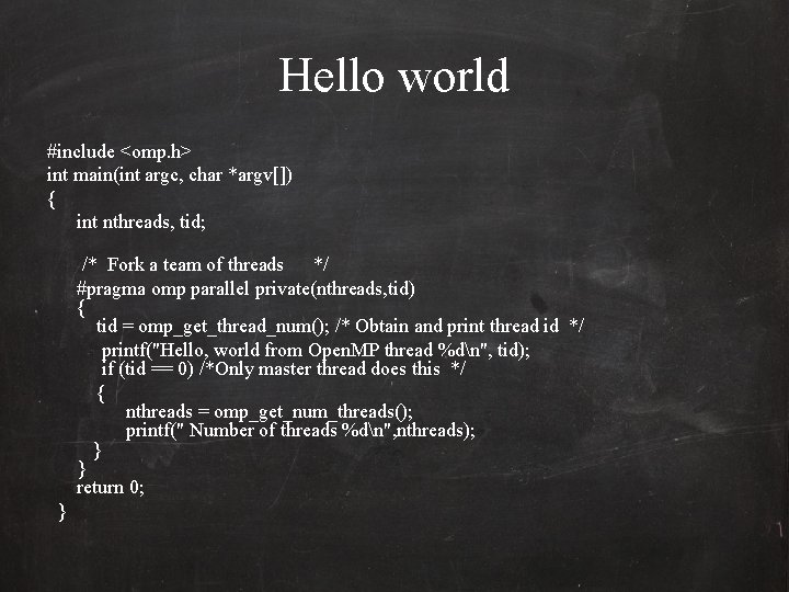 Hello world #include <omp. h> int main(int argc, char *argv[]) { int nthreads, tid;
