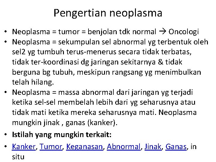 Pengertian neoplasma • Neoplasma = tumor = benjolan tdk normal Oncologi • Neoplasma =