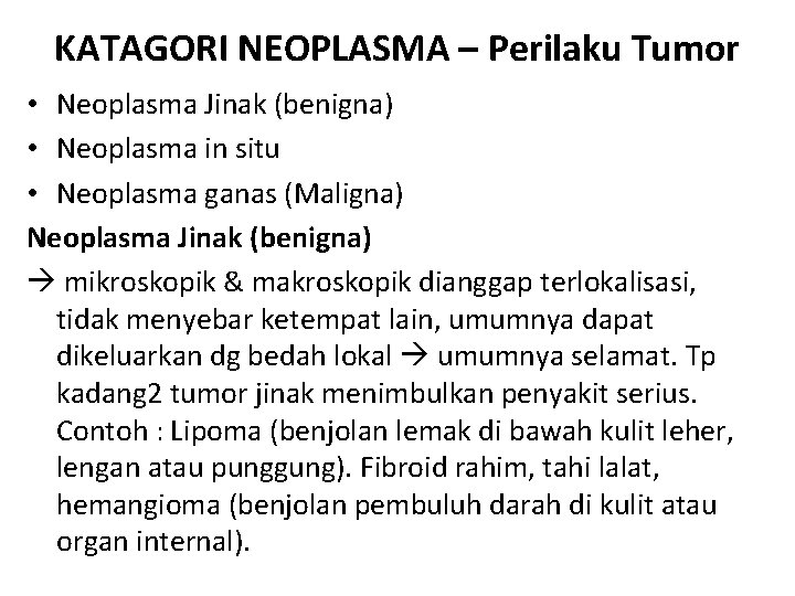 KATAGORI NEOPLASMA – Perilaku Tumor • Neoplasma Jinak (benigna) • Neoplasma in situ •