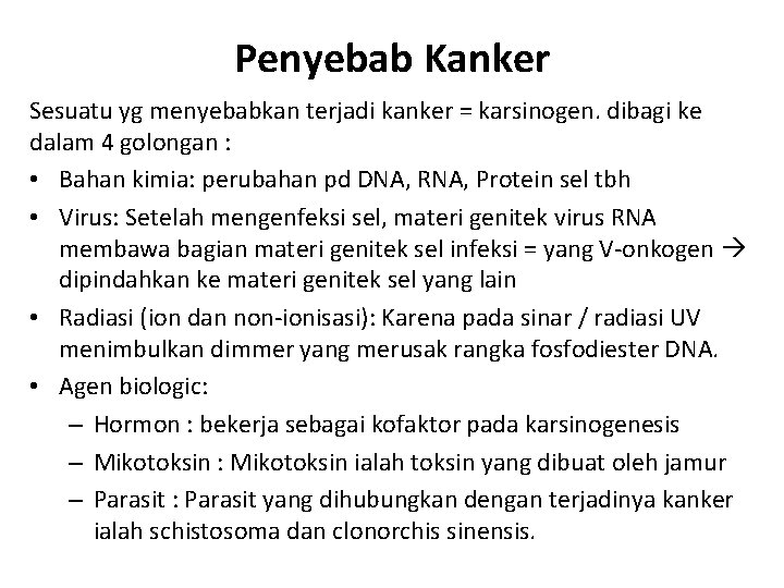 Penyebab Kanker Sesuatu yg menyebabkan terjadi kanker = karsinogen. dibagi ke dalam 4 golongan