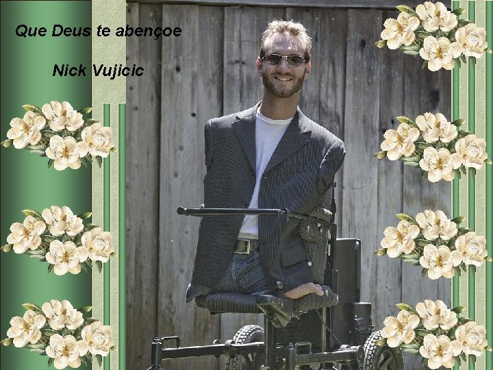 Que Deus te abençoe Nick Vujicic 