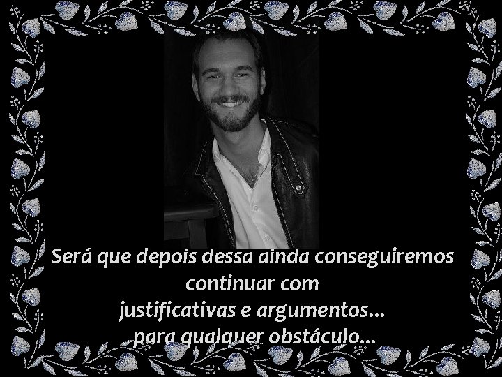 Será que depois dessa ainda conseguiremos continuar com justificativas e argumentos. . . para