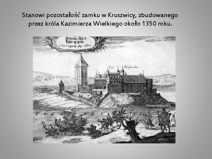 Stanowi pozostałość zamku w Kruszwicy, zbudowanego przez króla Kazimierza Wielkiego około 1350 roku. 