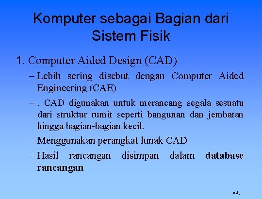 Komputer sebagai Bagian dari Sistem Fisik 1. Computer Aided Design (CAD) – Lebih sering