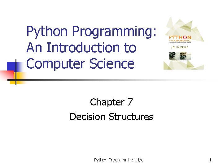 Python Programming: An Introduction to Computer Science Chapter 7 Decision Structures Python Programming, 1/e