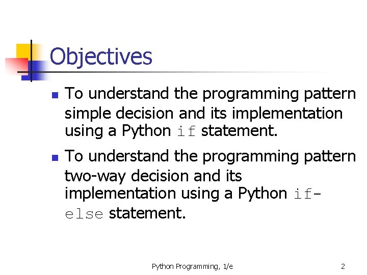 Objectives n n To understand the programming pattern simple decision and its implementation using