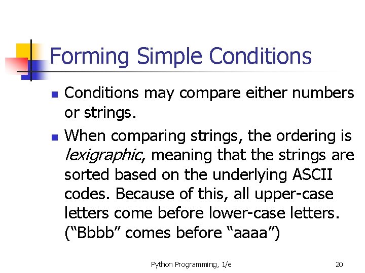 Forming Simple Conditions n n Conditions may compare either numbers or strings. When comparing