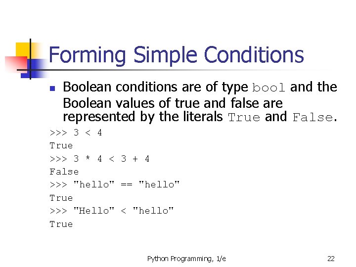 Forming Simple Conditions n Boolean conditions are of type bool and the Boolean values