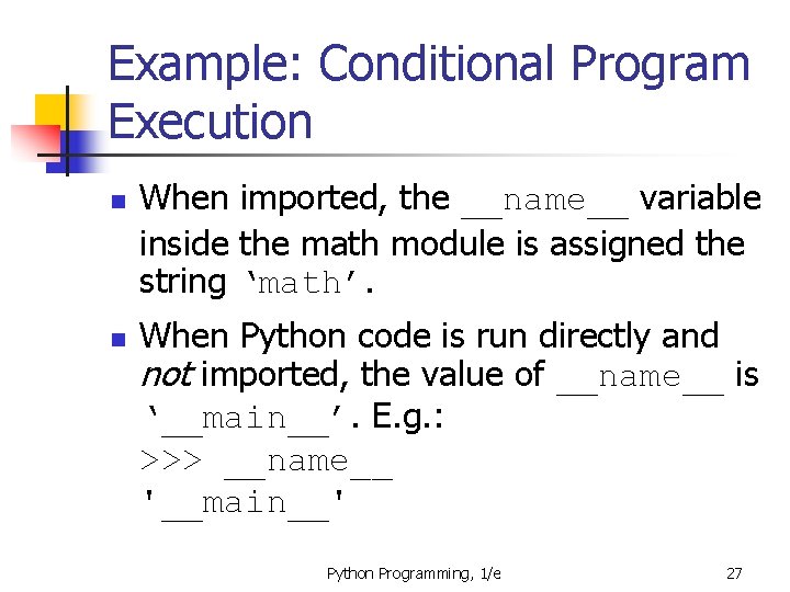 Example: Conditional Program Execution n n When imported, the __name__ variable inside the math