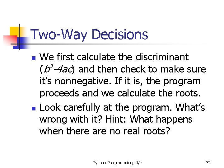 Two-Way Decisions n n We first calculate the discriminant (b 2 -4 ac) and