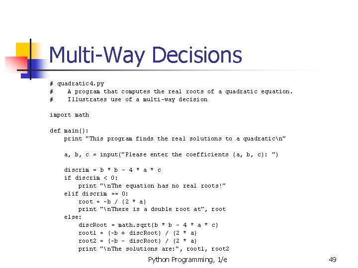 Multi-Way Decisions # quadratic 4. py # A program that computes the real roots