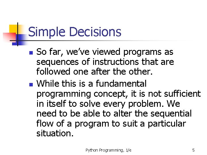 Simple Decisions n n So far, we’ve viewed programs as sequences of instructions that