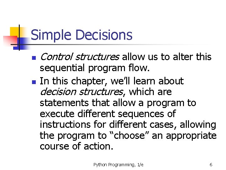Simple Decisions n n Control structures allow us to alter this sequential program flow.