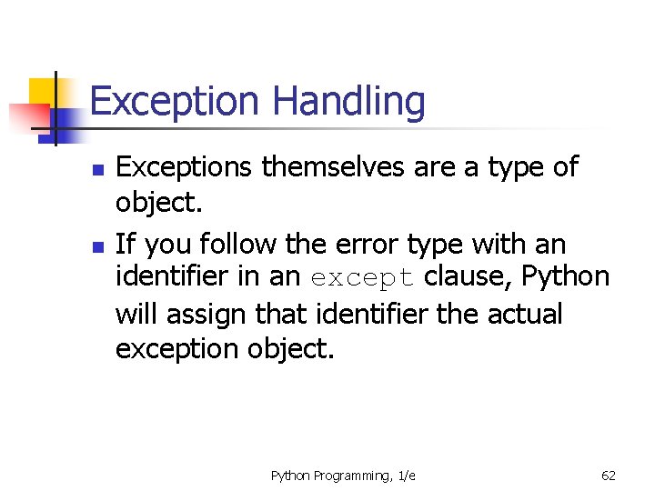 Exception Handling n n Exceptions themselves are a type of object. If you follow
