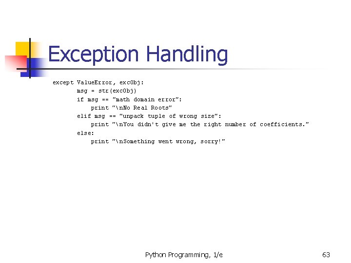 Exception Handling except Value. Error, exc. Obj: msg = str(exc. Obj) if msg ==