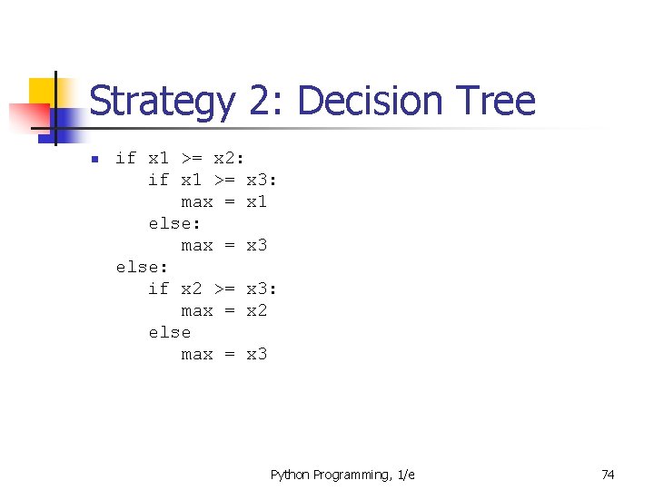 Strategy 2: Decision Tree n if x 1 >= x 2: if x 1