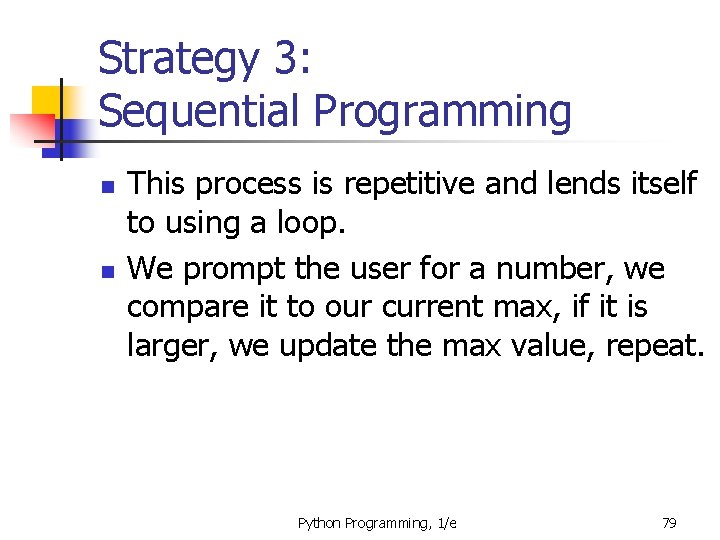 Strategy 3: Sequential Programming n n This process is repetitive and lends itself to