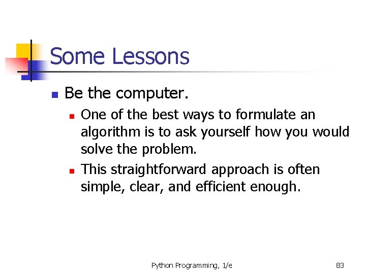 Some Lessons n Be the computer. n n One of the best ways to