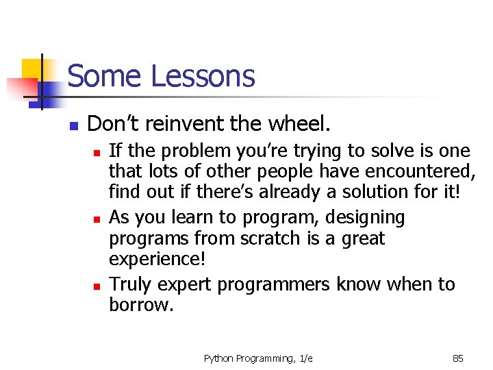 Some Lessons n Don’t reinvent the wheel. n n n If the problem you’re