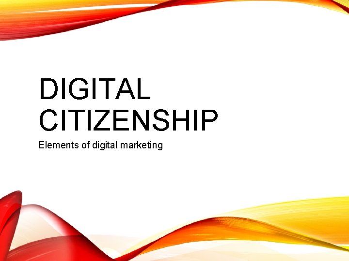 DIGITAL CITIZENSHIP Elements of digital marketing 