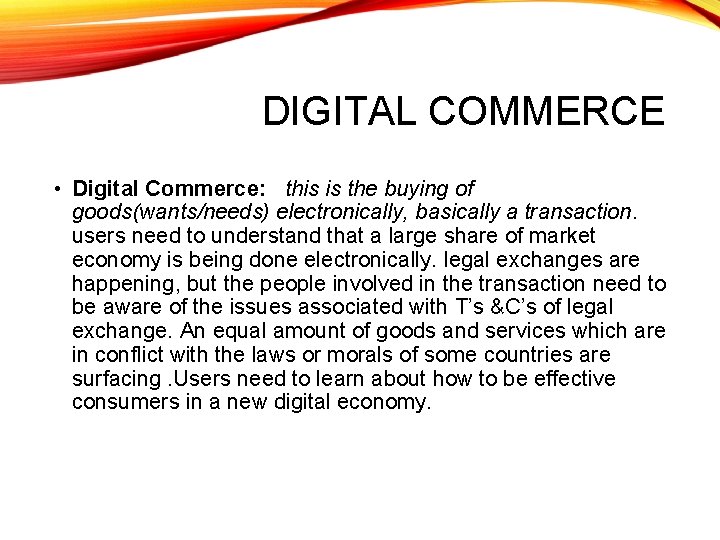 DIGITAL COMMERCE • Digital Commerce: this is the buying of goods(wants/needs) electronically, basically a