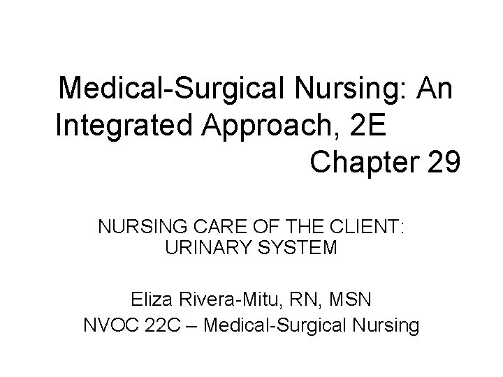 Medical-Surgical Nursing: An Integrated Approach, 2 E Chapter 29 NURSING CARE OF THE CLIENT: