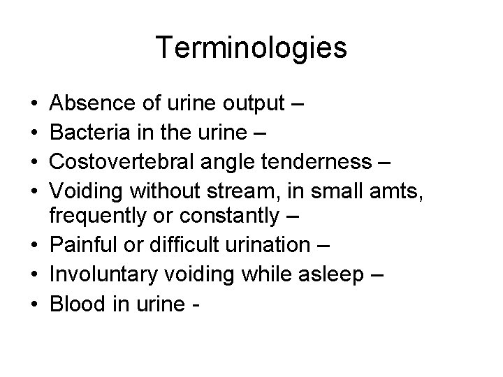 Terminologies • • Absence of urine output – Bacteria in the urine – Costovertebral