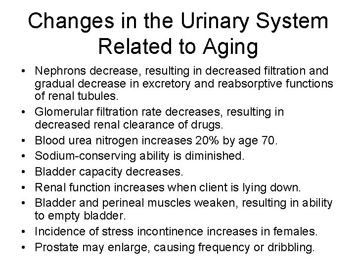 Changes in the Urinary System Related to Aging • Nephrons decrease, resulting in decreased