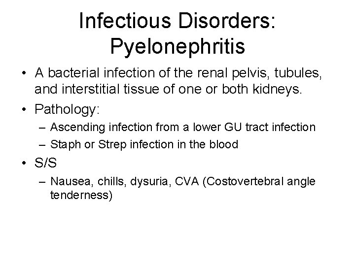 Infectious Disorders: Pyelonephritis • A bacterial infection of the renal pelvis, tubules, and interstitial