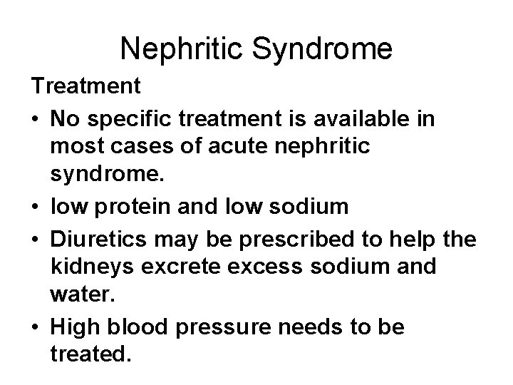 Nephritic Syndrome Treatment • No specific treatment is available in most cases of acute