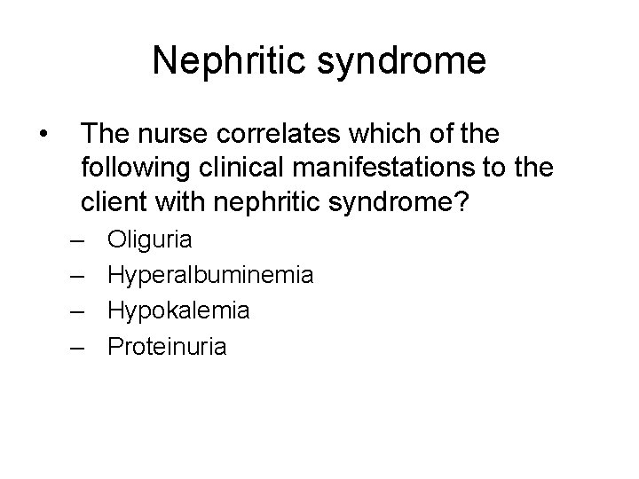 Nephritic syndrome • The nurse correlates which of the following clinical manifestations to the