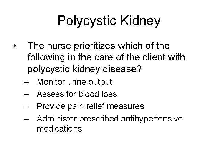 Polycystic Kidney • The nurse prioritizes which of the following in the care of