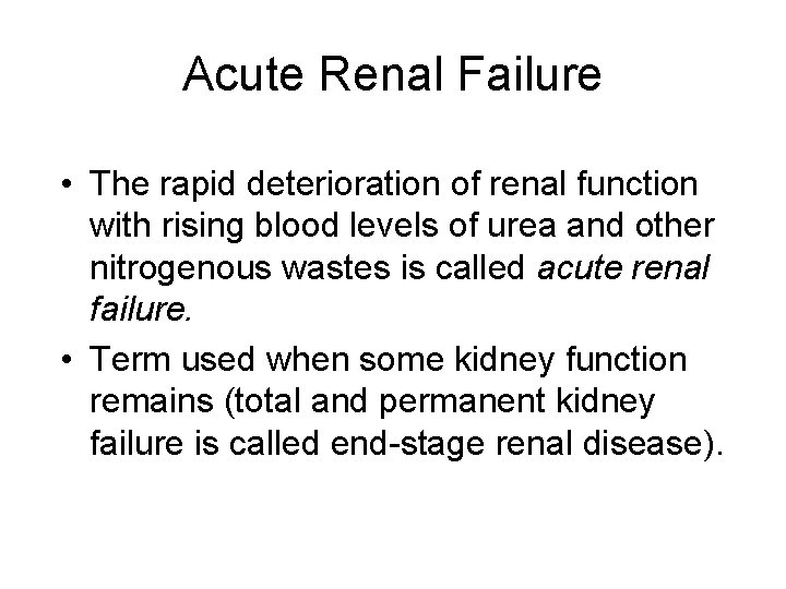 Acute Renal Failure • The rapid deterioration of renal function with rising blood levels