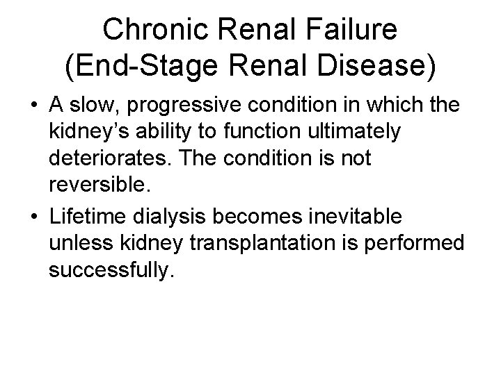 Chronic Renal Failure (End-Stage Renal Disease) • A slow, progressive condition in which the