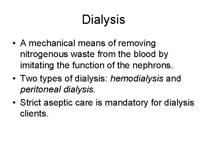 Dialysis • A mechanical means of removing nitrogenous waste from the blood by imitating