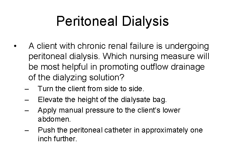 Peritoneal Dialysis • A client with chronic renal failure is undergoing peritoneal dialysis. Which