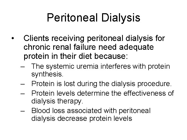 Peritoneal Dialysis • Clients receiving peritoneal dialysis for chronic renal failure need adequate protein