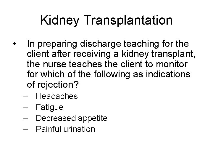 Kidney Transplantation • In preparing discharge teaching for the client after receiving a kidney