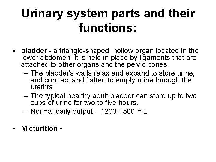 Urinary system parts and their functions: • bladder - a triangle-shaped, hollow organ located