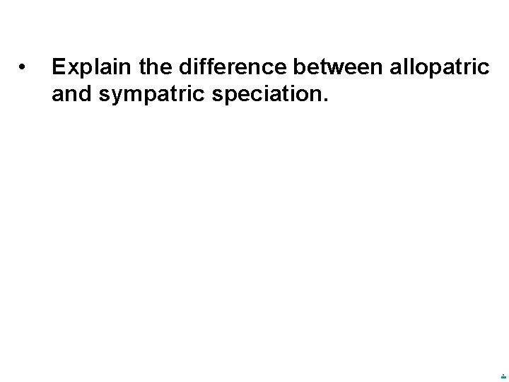  • Explain the difference between allopatric and sympatric speciation. . 