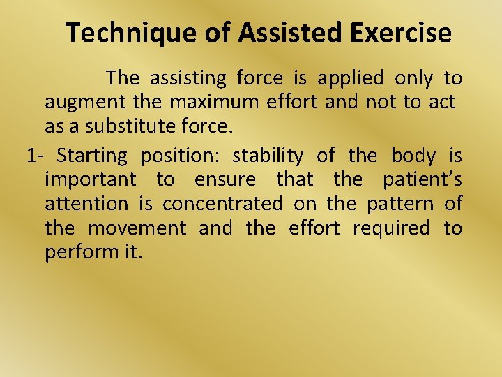 Technique of Assisted Exercise The assisting force is applied only to augment the maximum