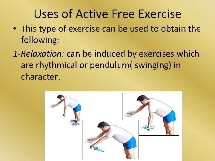Uses of Active Free Exercise • This type of exercise can be used to