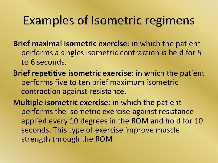 Examples of Isometric regimens Brief maximal isometric exercise: in which the patient performs a