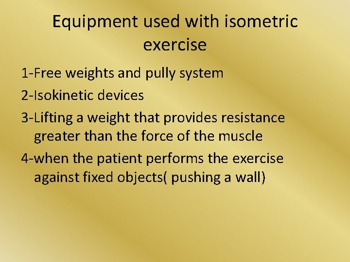 Equipment used with isometric exercise 1 -Free weights and pully system 2 -Isokinetic devices