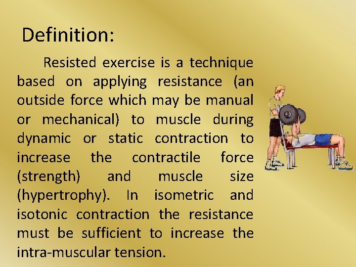 Definition: Resisted exercise is a technique based on applying resistance (an outside force which